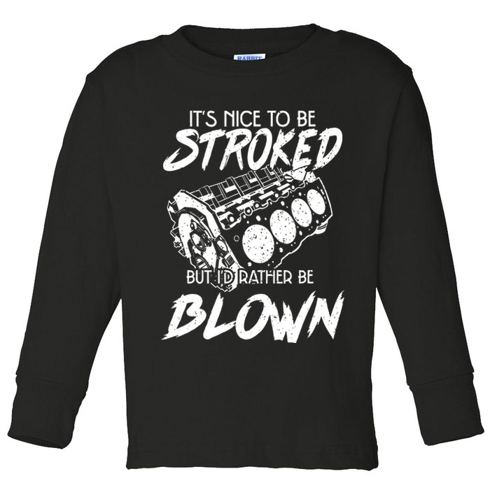 Its Nice To Be Stroked But Id Rather Be Blown Toddler Long Sleeve Shirt