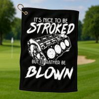 Its Nice To Be Stroked But Id Rather Be Blown Golf Towel