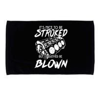 Its Nice To Be Stroked But Id Rather Be Blown Microfiber Hand Towel