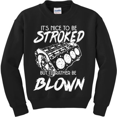 Its Nice To Be Stroked But Id Rather Be Blown Kids Sweatshirt