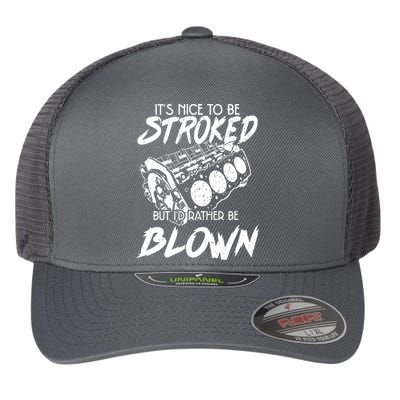 Its Nice To Be Stroked But Id Rather Be Blown Flexfit Unipanel Trucker Cap
