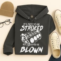 Its Nice To Be Stroked But Id Rather Be Blown Hoodie