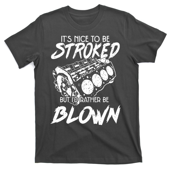 Its Nice To Be Stroked But Id Rather Be Blown T-Shirt