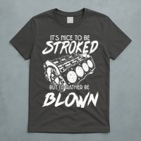 Its Nice To Be Stroked But Id Rather Be Blown T-Shirt