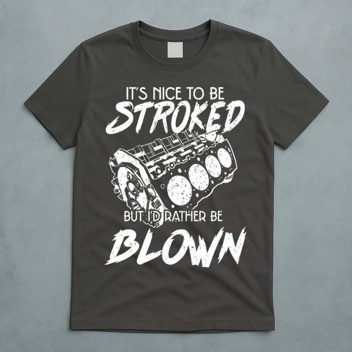Its Nice To Be Stroked But Id Rather Be Blown T-Shirt