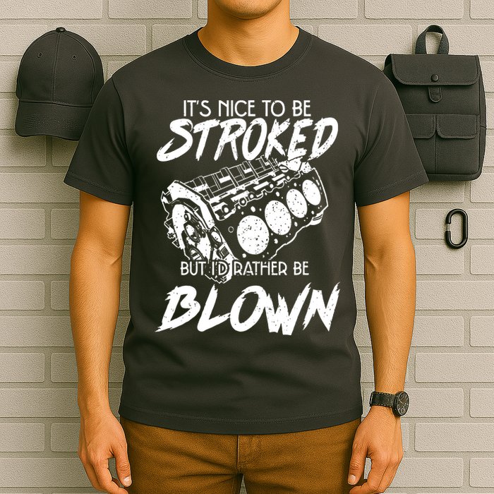 Its Nice To Be Stroked But Id Rather Be Blown T-Shirt