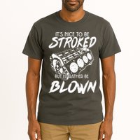 Its Nice To Be Stroked But Id Rather Be Blown Tall T-Shirt