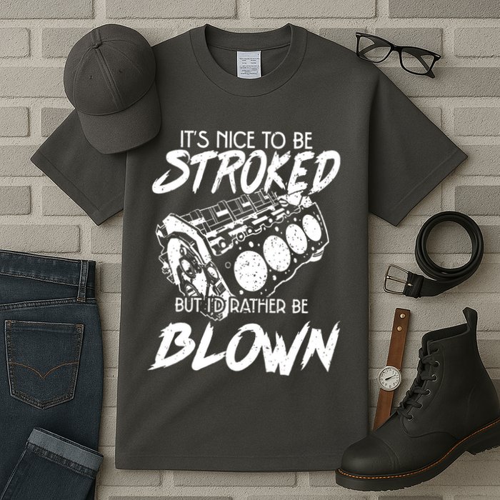 Its Nice To Be Stroked But Id Rather Be Blown Tall T-Shirt