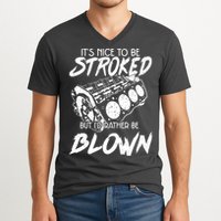 Its Nice To Be Stroked But Id Rather Be Blown V-Neck T-Shirt