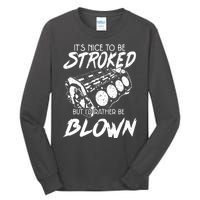 Its Nice To Be Stroked But Id Rather Be Blown Tall Long Sleeve T-Shirt