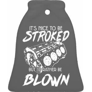 Its Nice To Be Stroked But Id Rather Be Blown Ceramic Bell Ornament