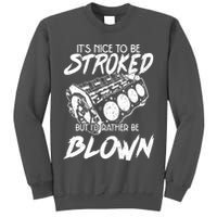 Its Nice To Be Stroked But Id Rather Be Blown Tall Sweatshirt