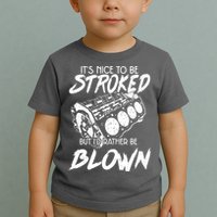 Its Nice To Be Stroked But Id Rather Be Blown Toddler T-Shirt
