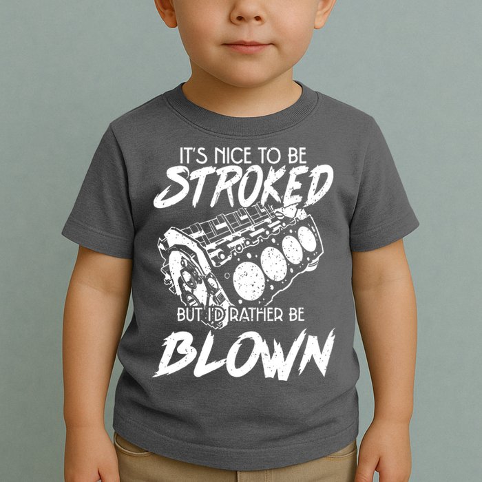 Its Nice To Be Stroked But Id Rather Be Blown Toddler T-Shirt