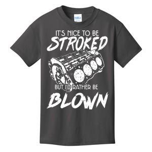 Its Nice To Be Stroked But Id Rather Be Blown Kids T-Shirt