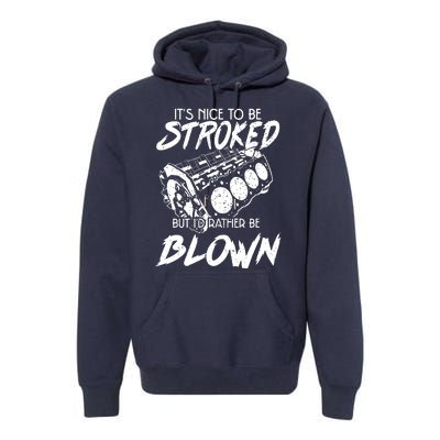 Its Nice To Be Stroked But Id Rather Be Blown Premium Hoodie