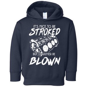 Its Nice To Be Stroked But Id Rather Be Blown Toddler Hoodie