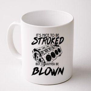 Its Nice To Be Stroked But Id Rather Be Blown Coffee Mug