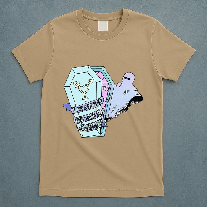 ItS Never Too Late To Transition Funny Design T-Shirt