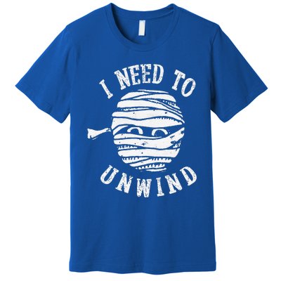 I Need To Unwind Funny Halloween Mummy Scary Premium Premium T-Shirt