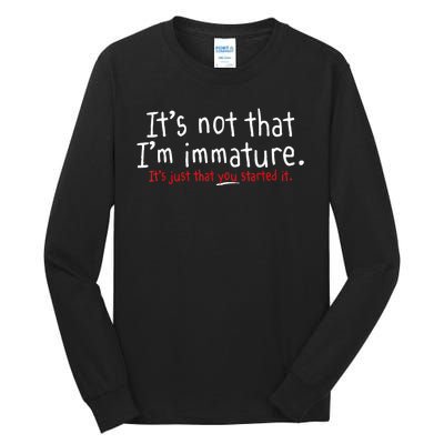 Its Not That Im Immature Funny Humor Sarcasm Saying Tall Long Sleeve T-Shirt