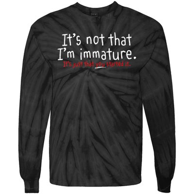 Its Not That Im Immature Funny Humor Sarcasm Saying Tie-Dye Long Sleeve Shirt