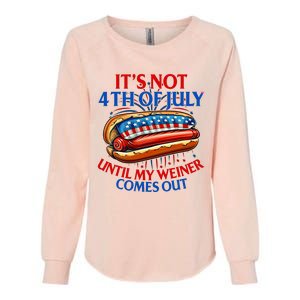 ItS Not The 4th Of July Until My Weiner Comes Out Hot Dog Womens California Wash Sweatshirt