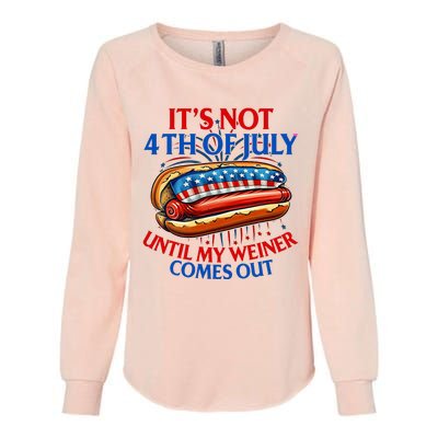 ItS Not The 4th Of July Until My Weiner Comes Out Hot Dog Womens California Wash Sweatshirt