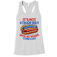 ItS Not The 4th Of July Until My Weiner Comes Out Hot Dog Women's Racerback Tank