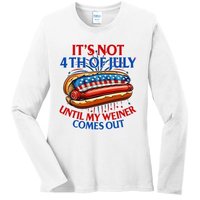 ItS Not The 4th Of July Until My Weiner Comes Out Hot Dog Ladies Long Sleeve Shirt