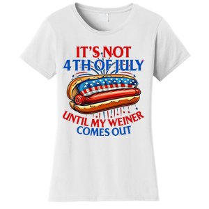 ItS Not The 4th Of July Until My Weiner Comes Out Hot Dog Women's T-Shirt