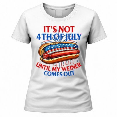 ItS Not The 4th Of July Until My Weiner Comes Out Hot Dog Women's T-Shirt