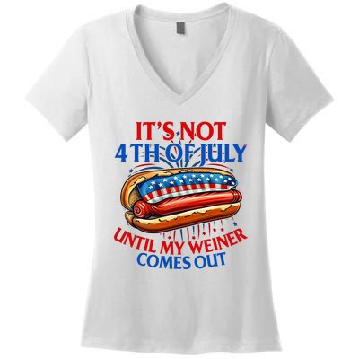 ItS Not The 4th Of July Until My Weiner Comes Out Hot Dog Women's V-Neck T-Shirt