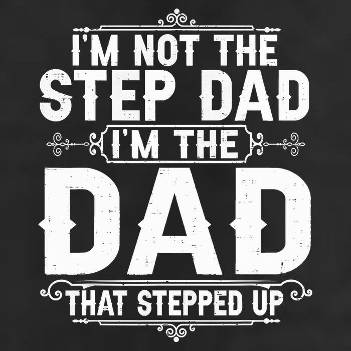 Im Not The Step Dad Im The Dad That Stepped Up Fathers Day Cool Comfort Performance Bucket Hat