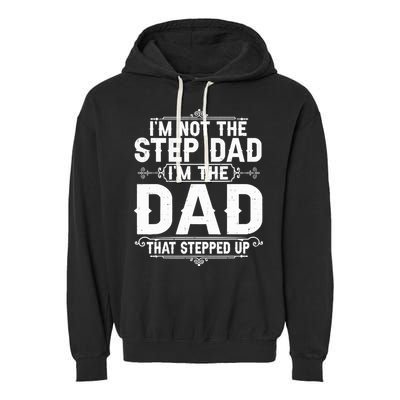 Im Not The Step Dad Im The Dad That Stepped Up Fathers Day Garment-Dyed Fleece Hoodie