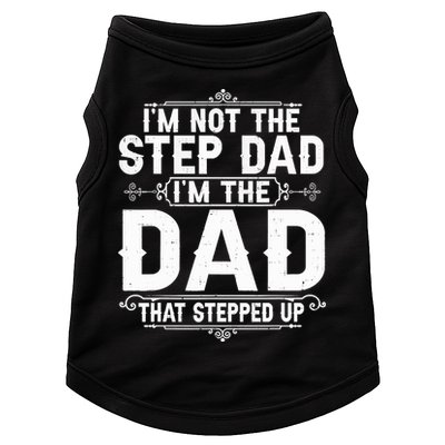 Im Not The Step Dad Im The Dad That Stepped Up Fathers Day Doggie Tank