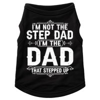 Im Not The Step Dad Im The Dad That Stepped Up Fathers Day Doggie Tank