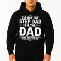 Im Not The Step Dad Im The Dad That Stepped Up Fathers Day Hoodie