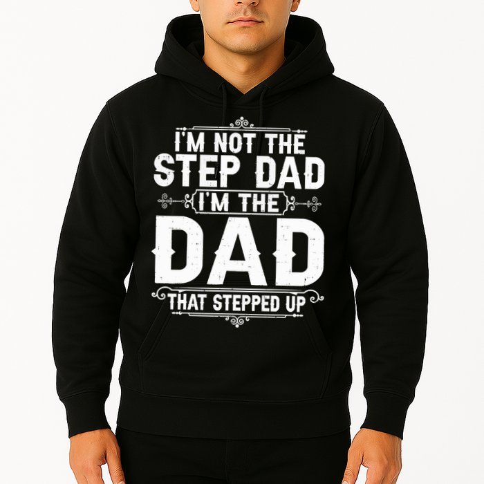 Im Not The Step Dad Im The Dad That Stepped Up Fathers Day Hoodie