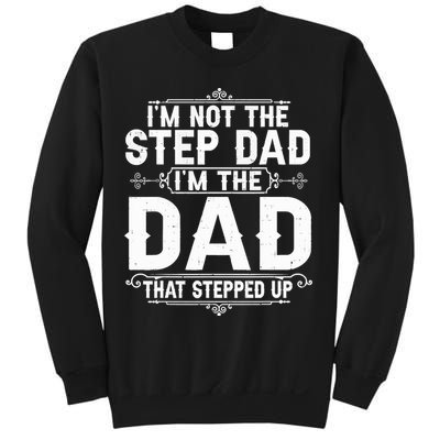 Im Not The Step Dad Im The Dad That Stepped Up Fathers Day Sweatshirt