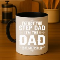 Im Not The Step Dad Im The Dad That Stepped Up Fathers Day Mug