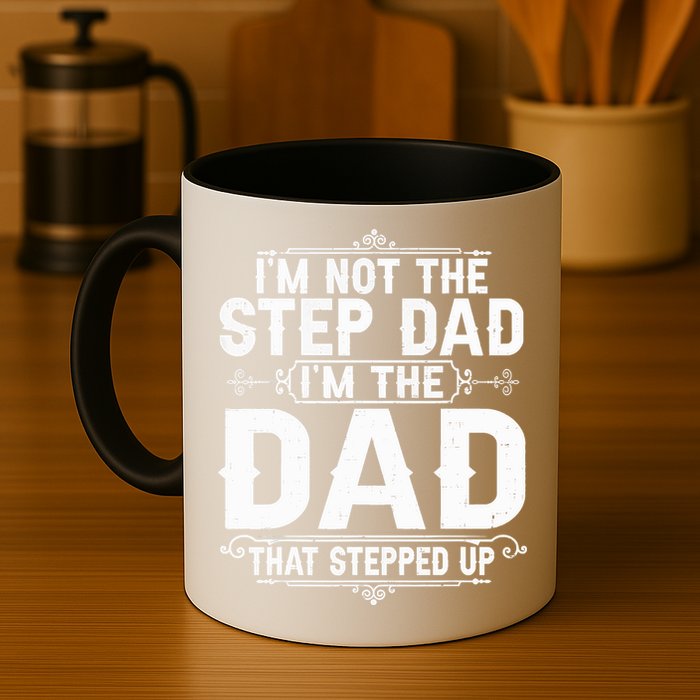 Im Not The Step Dad Im The Dad That Stepped Up Fathers Day Mug