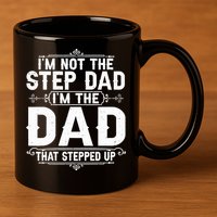 Im Not The Step Dad Im The Dad That Stepped Up Fathers Day 11oz C Handle Ceramic Mug