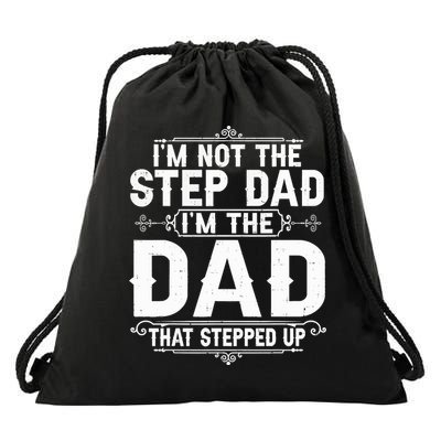 Im Not The Step Dad Im The Dad That Stepped Up Fathers Day Drawstring Bag