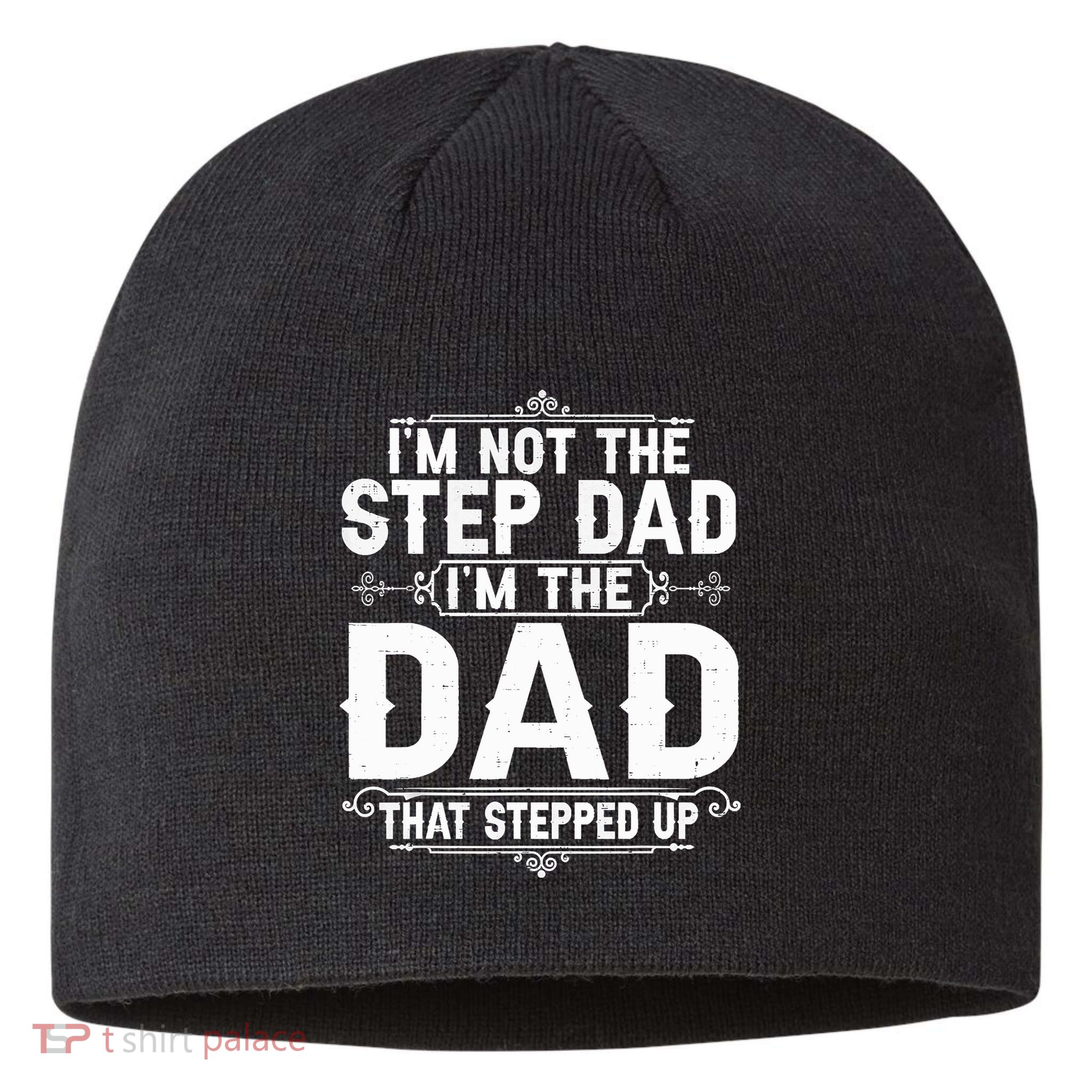 Im Not The Step Dad Im The Dad That Stepped Up Fathers Day Sustainable Beanie