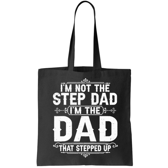 Im Not The Step Dad Im The Dad That Stepped Up Fathers Day Bag