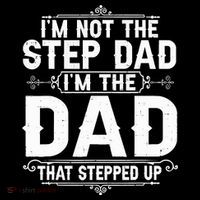 Im Not The Step Dad Im The Dad That Stepped Up Fathers Day Magnet
