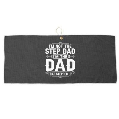 Im Not The Step Dad Im The Dad That Stepped Up Fathers Day Large Microfiber Waffle Golf Towel