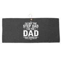 Im Not The Step Dad Im The Dad That Stepped Up Fathers Day Large Microfiber Waffle Golf Towel