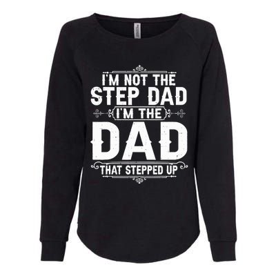 Im Not The Step Dad Im The Dad That Stepped Up Fathers Day Womens California Wash Sweatshirt